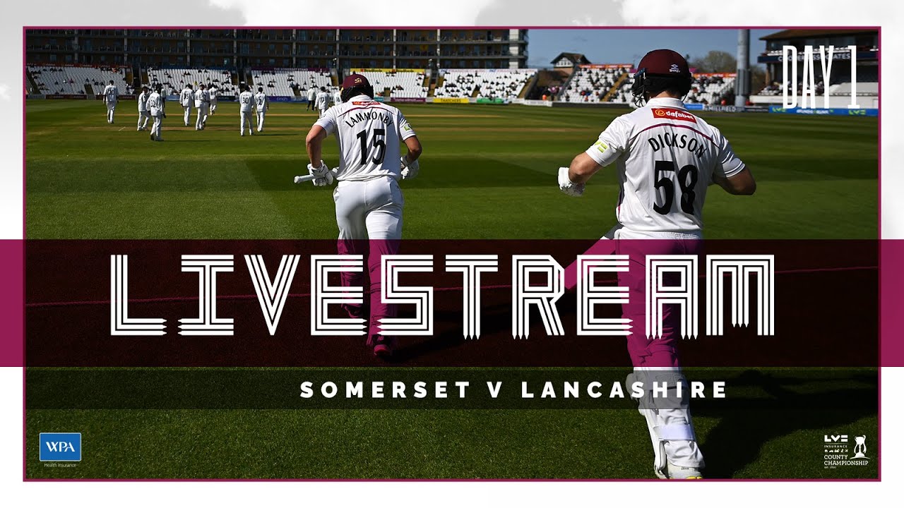 LIVE STREAM: Somerset vs Lancashire Day One