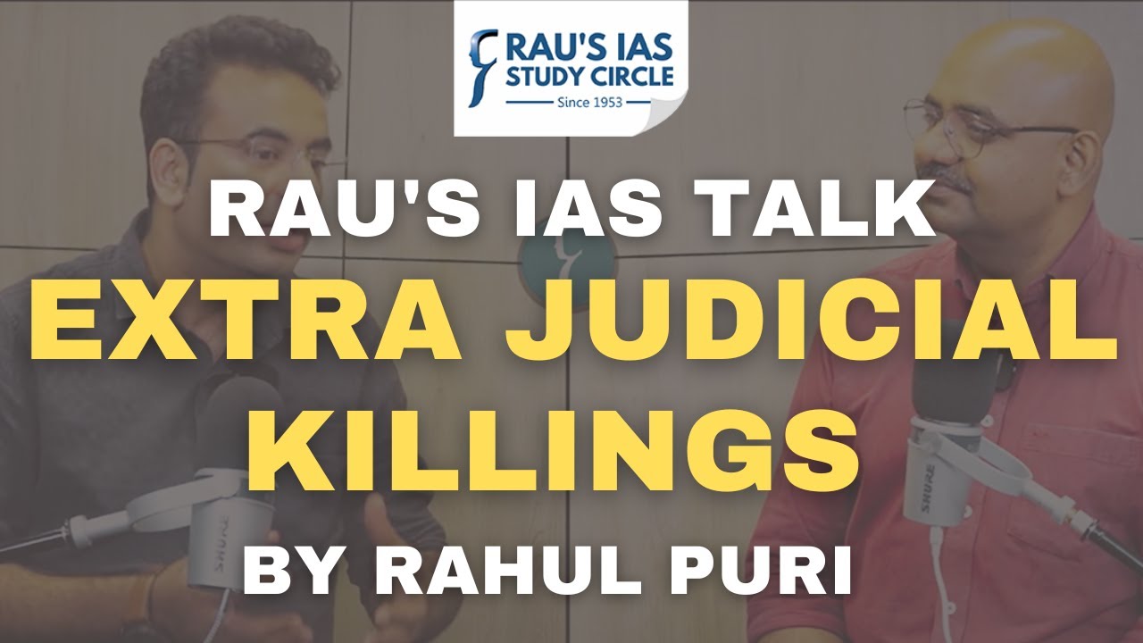 Rau's IAS Talk : Extra Judicial Killings | Encounters | Rahul Puri | PSIR Optional for UPSC
