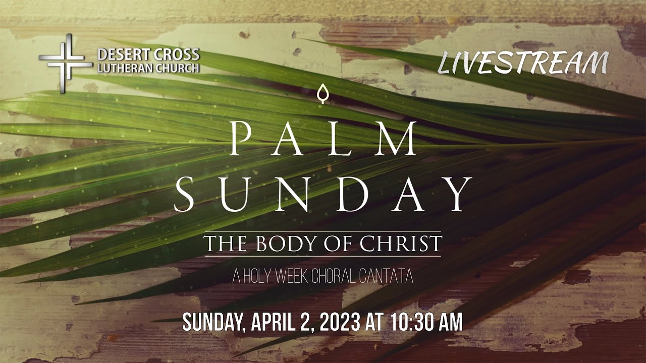 Palm Sunday (with Holy Week Choral Cantata) -- April 2, 2023 -- Desert Cross Online Worship