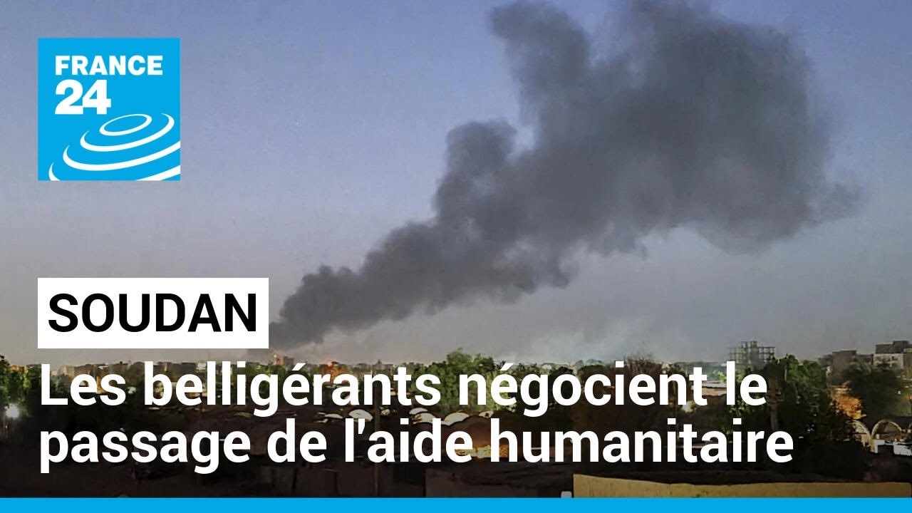 Soudan : les belligérants négocient le passage de l'aide humanitaire • FRANCE 24