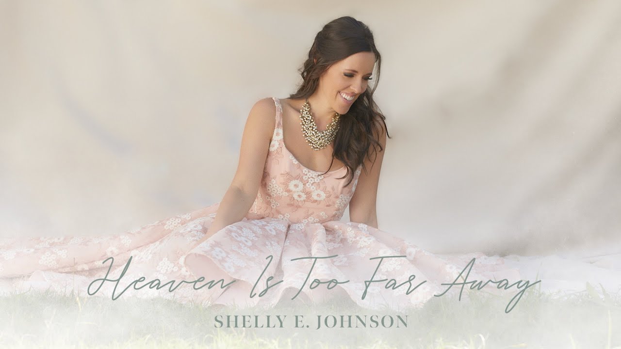 Heaven Is Too Far Away - Shelly E. Johnson - Official Lyric Video