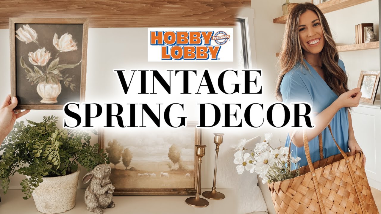 What to Buy at HOBBY LOBBY for SPRING 2023! | Vintage Spring Decor Haul