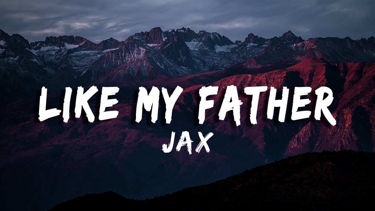 Jax - Like My Father (Lyrics/Vietsub)