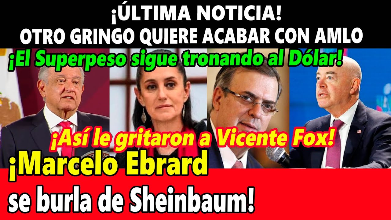 ¡Última noticia! Otro gringo quiere acabar con AMLO ¡Marcelo Ebrard se burla de Sheinbaum!