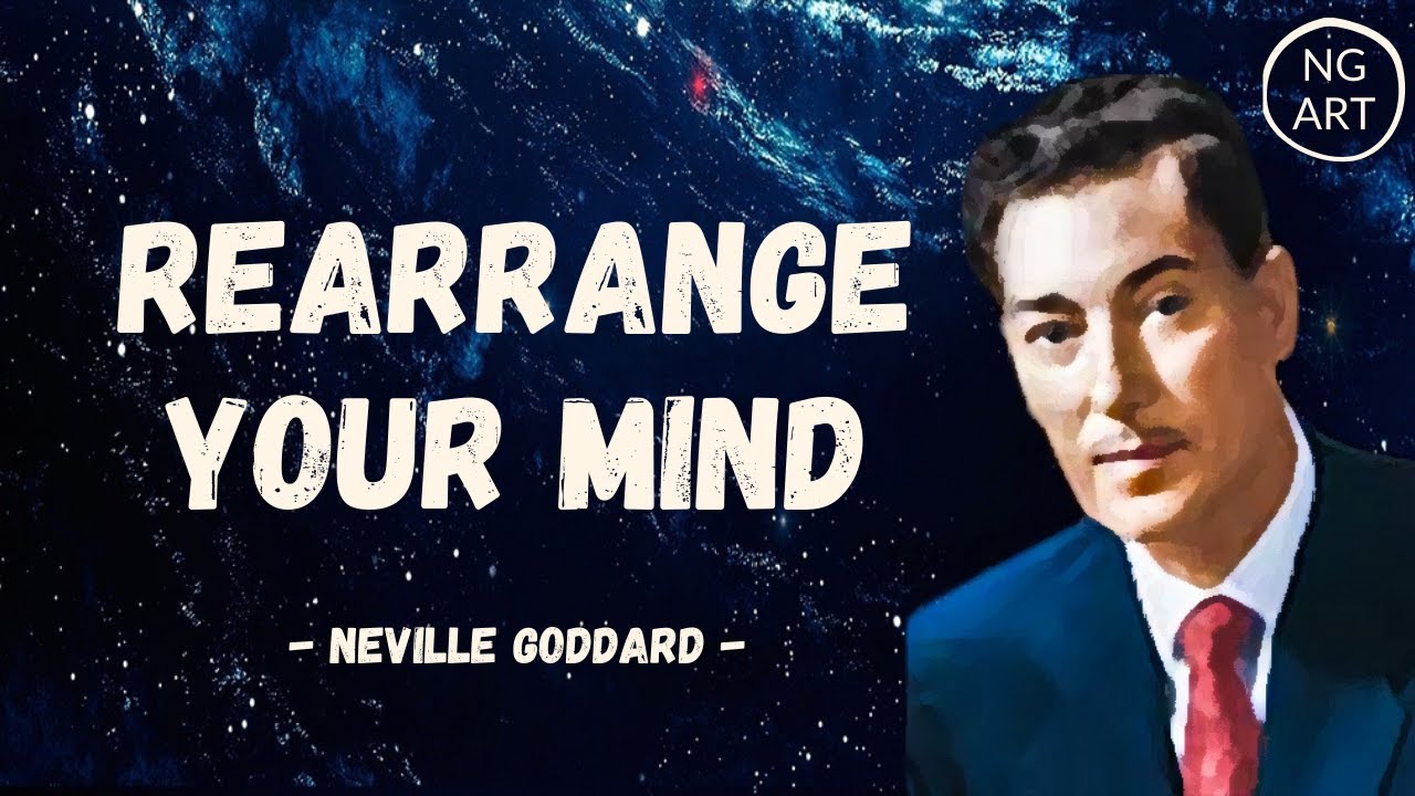 Neville Goddard | Rearrange Your Mind To Manifest Anything You Want