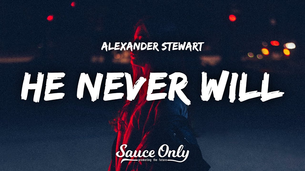 Alexander Stewart - he never will (Lyrics)