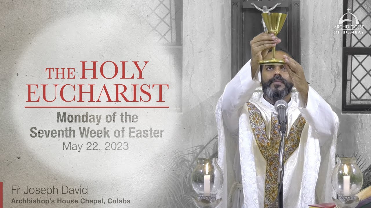 The Holy Eucharist | Monday of the Seventh Week of Easter - May 22 | Archdiocese of Bombay