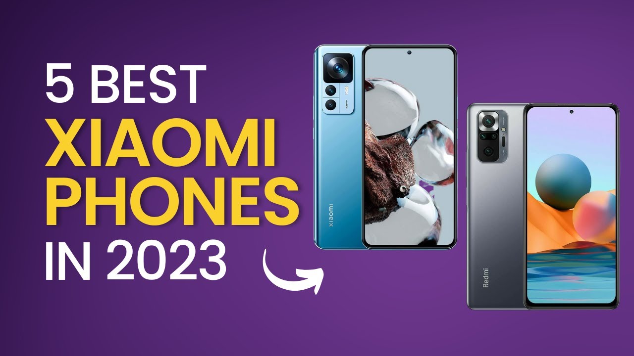 Top 5 Best Xiaomi Phones [2023]