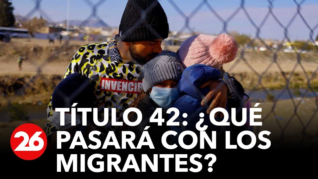 Título 42: ¿qué pasará con los migrantes en EEUU?