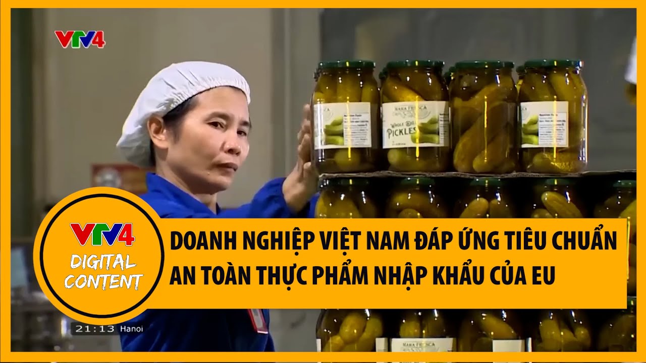 Doanh nghiệp Việt Nam đáp ứng tiêu chuẩn an toàn thực phẩm nhập khẩu của EU | VTV4