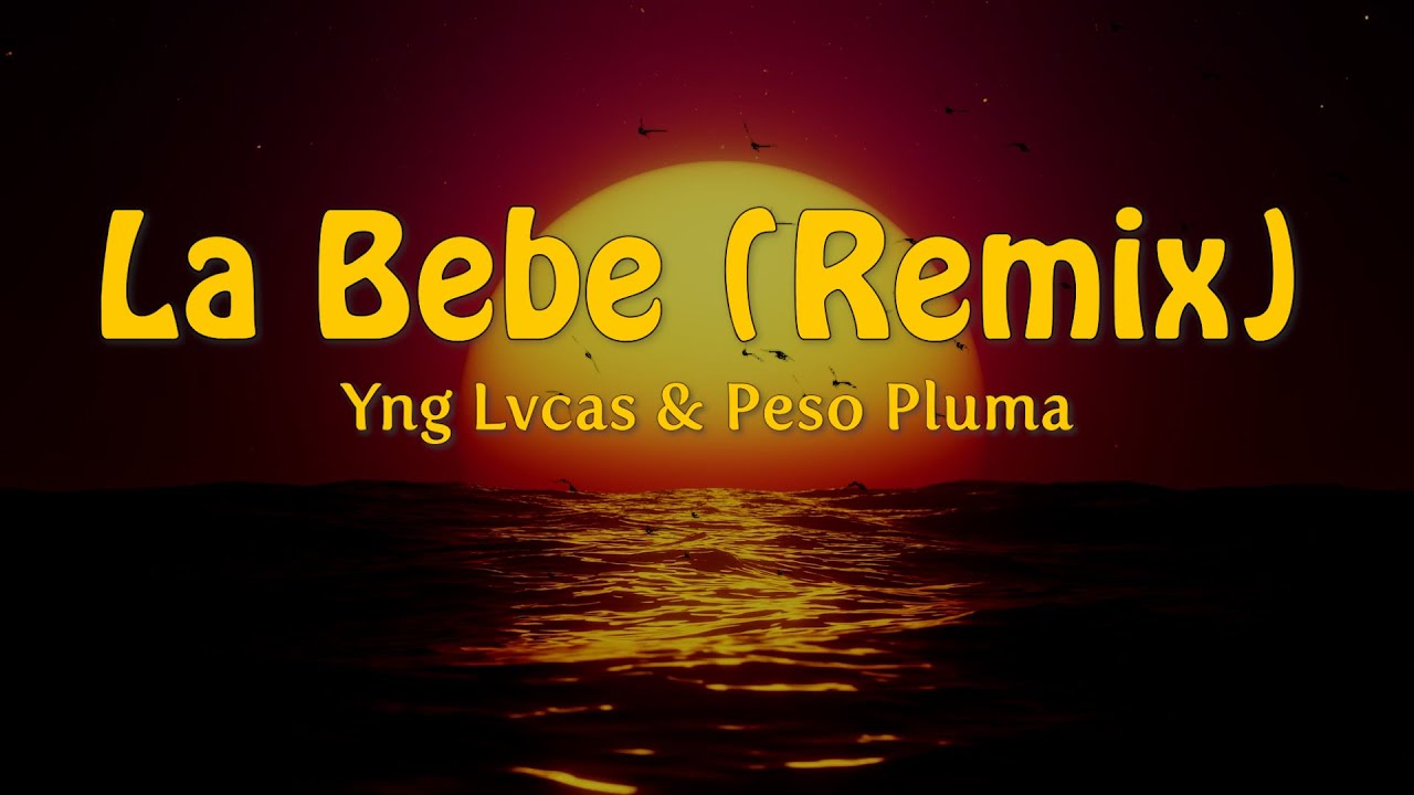 Yng Lvcas & Peso Pluma - La Bebe (Remix) (Letra)