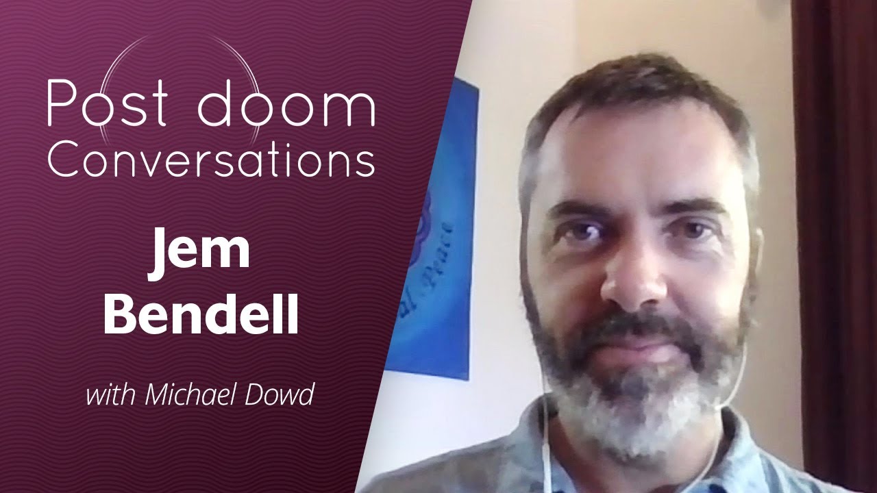 Jem Bendell: Post-doom with Michael Dowd (17 March 2020)