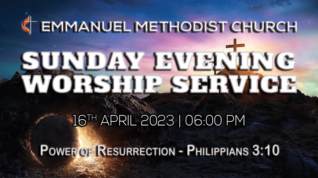 Sunday Evening Worship Service - 16th April, 2023 - 06:00 PM
