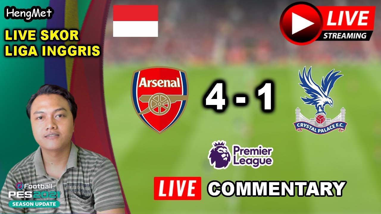 LIVE COMMENTARY ARSENAL VS CRYSTAL PALACE - PREMIER LEAGUE - LIVE SCORE & EFOOTBALL PES 2021