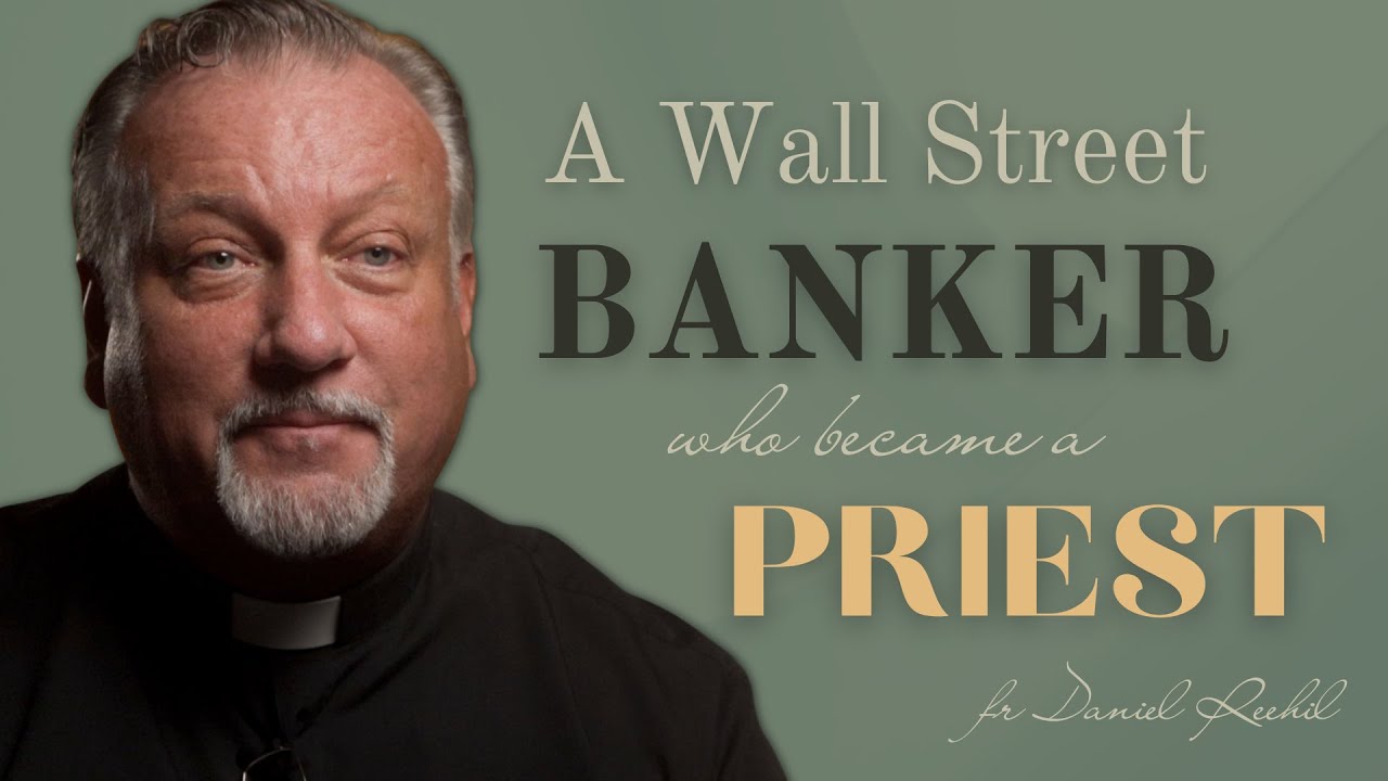 Fr Daniel Reehil - A Wall Street banker who became a Catholic priest
