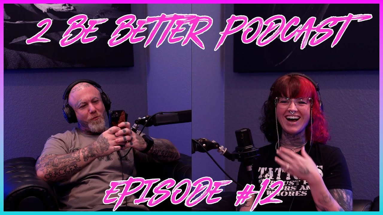 2 Be Better Podcast Episode #12