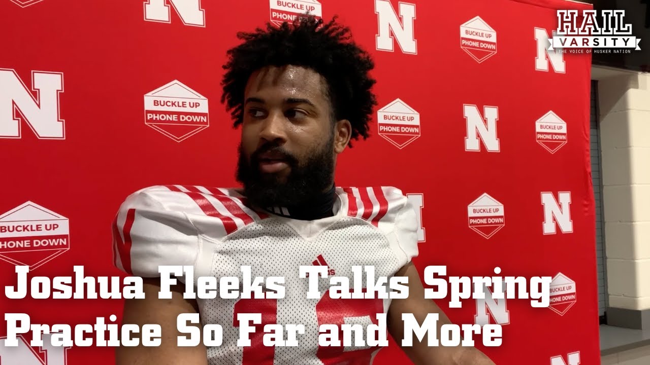 Nebraska Football: Joshua Fleeks Talks Spring Practice So Far and More