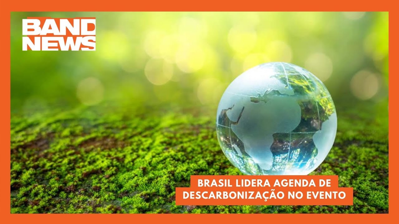 Brasil lidera agenda de descarbonização no evento | BandNews TV