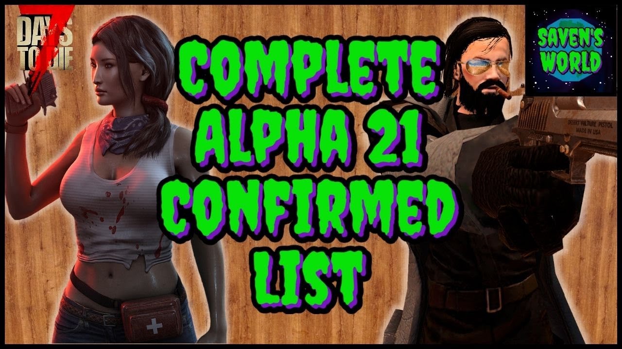 COMPLETE Alpha 21 Confirmed List Rundown - 7 Days to Die A21 Update News