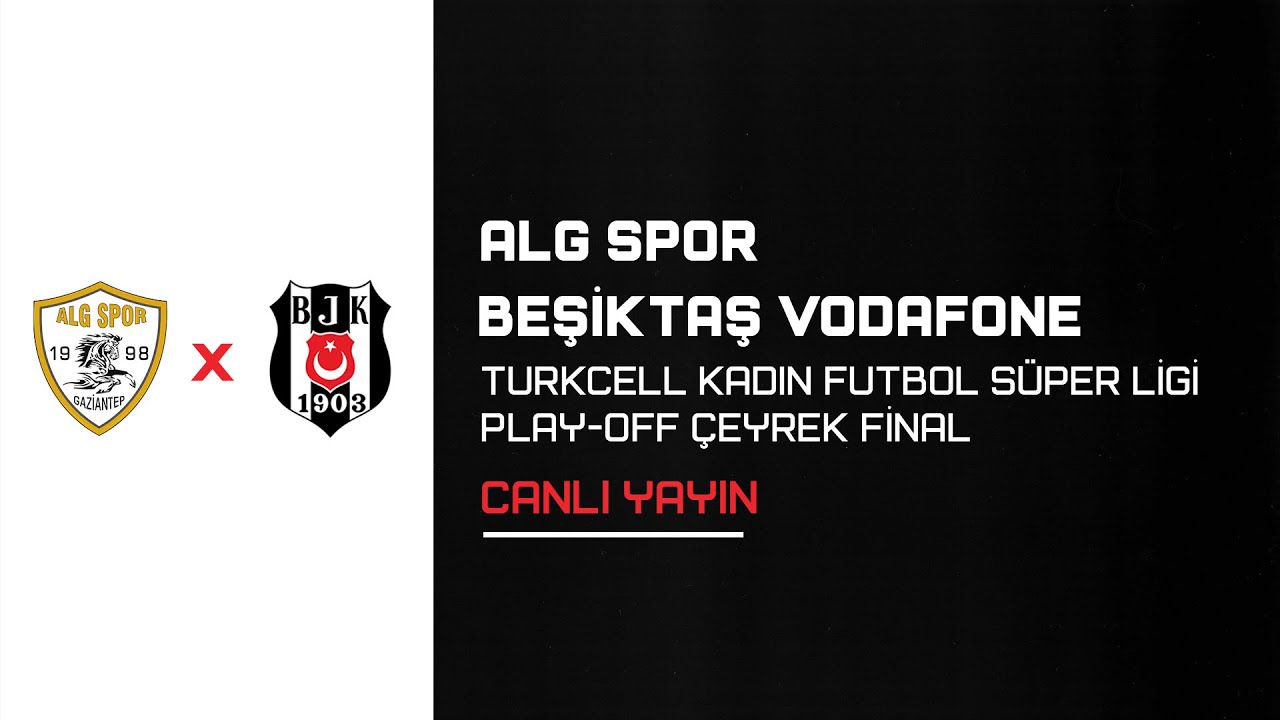 ALG Spor - Beşiktaş Vodafone  |  Kadın Futbol Süper Ligi  PLAY-OFF Çeyrek Final