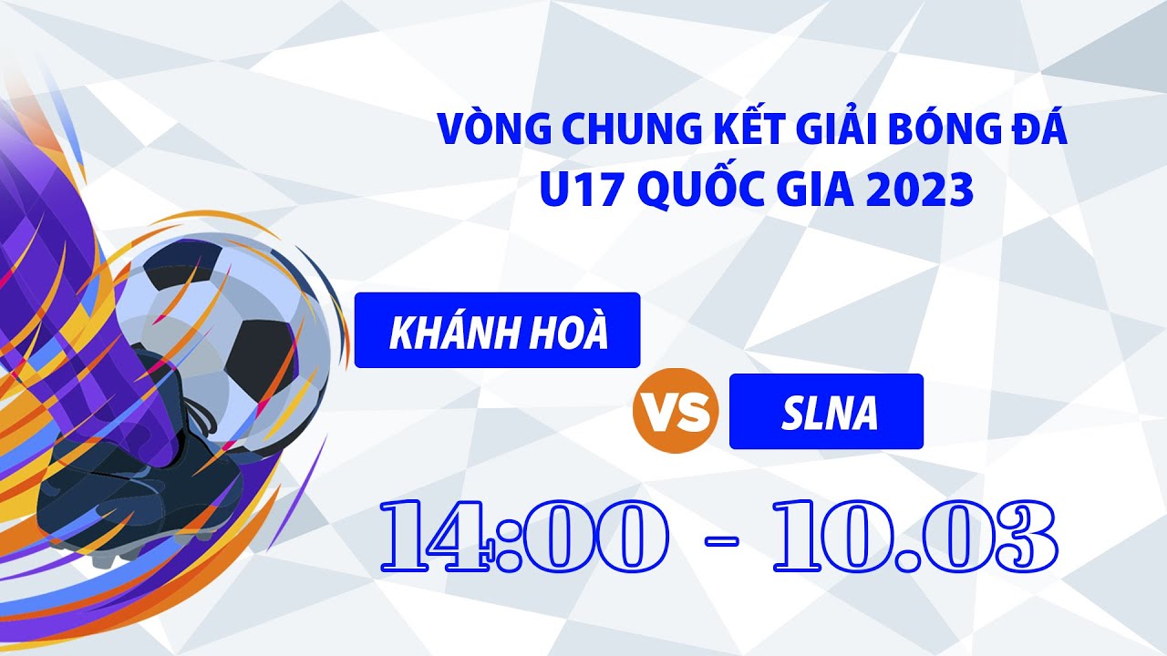 🔴Trực tiếp: Khánh Hòa - Sông Lam Nghệ An l Vòng loại giải Bóng đá Vô địch U17 quốc gia 2023