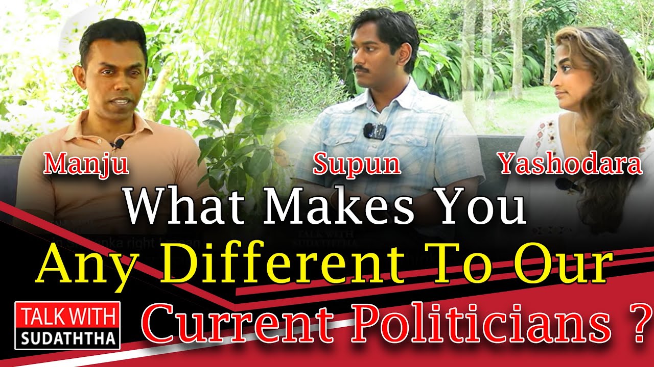 What Makes you any different to our current politicians? TALK WITH SUDHATHTHA