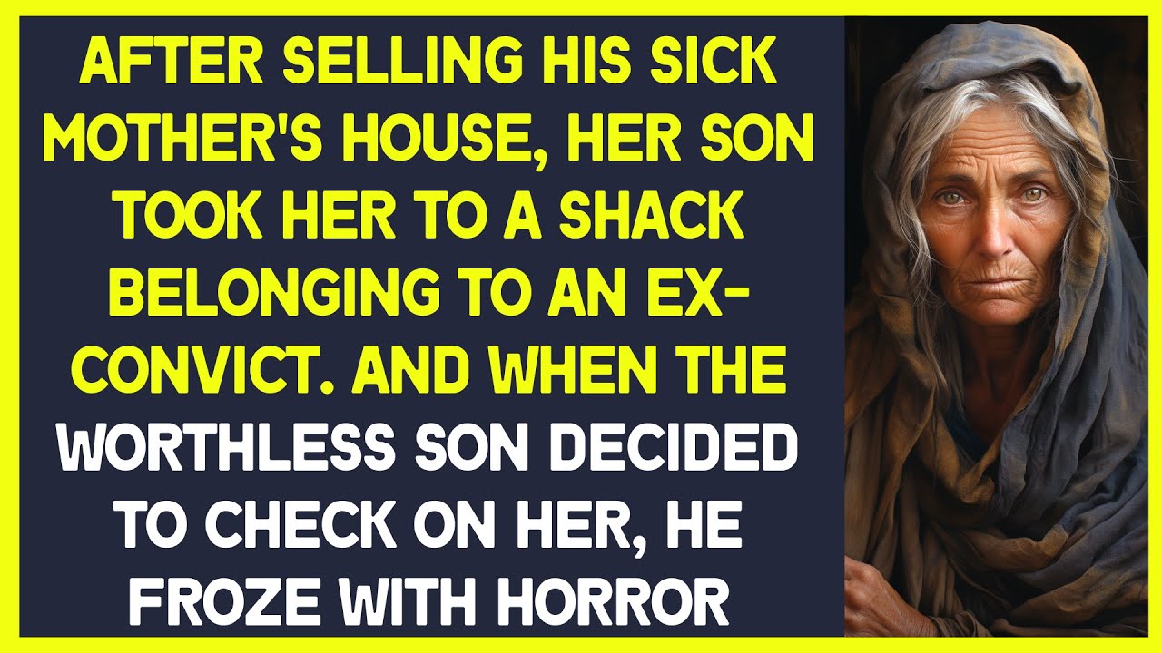 Son sold old mother's house and took her to shack belonging to ex-convict. Later, he went to see her