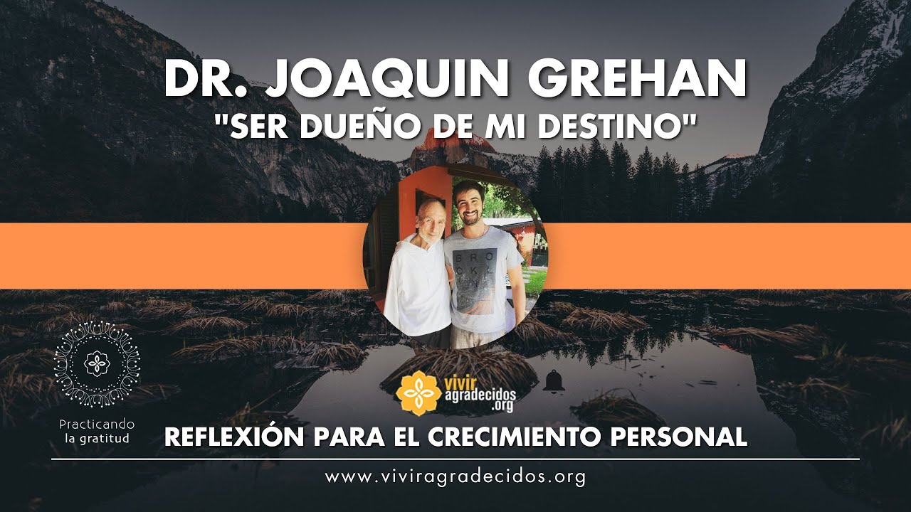 Ser dueño de mi destino, reflexión de la meditación por el Dr. Joaquín Grehan