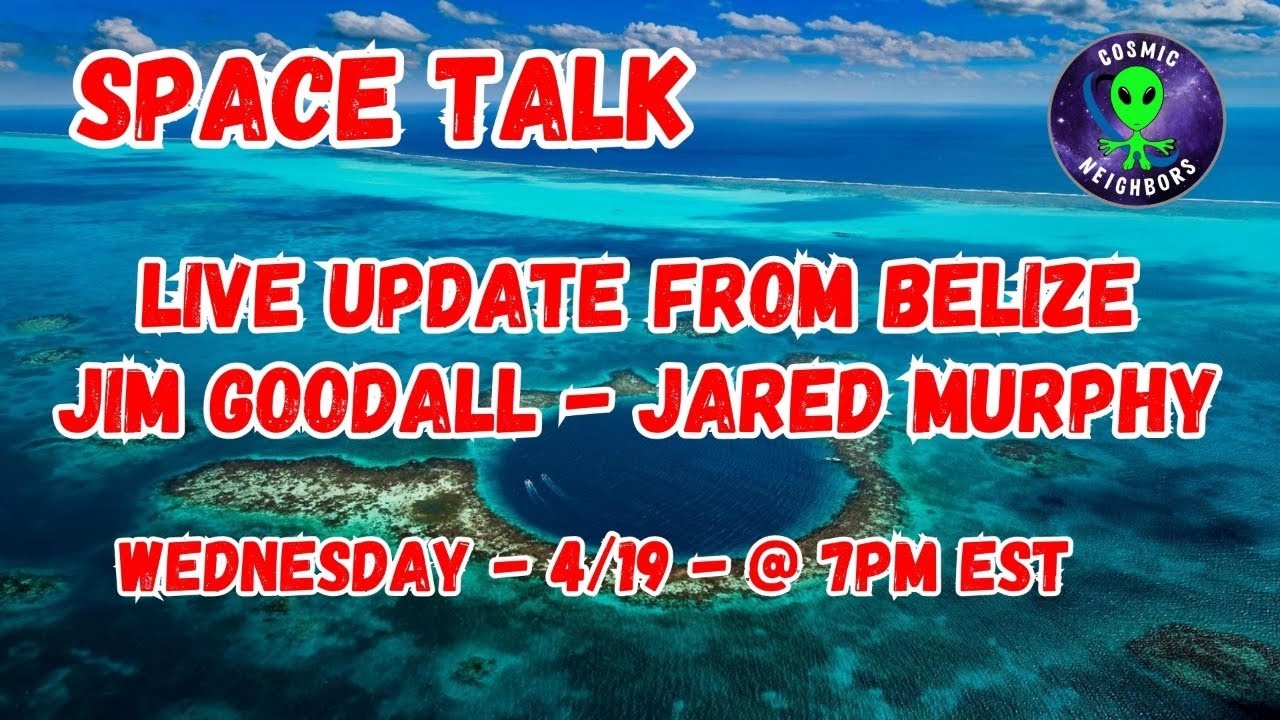 Space Talk - Live update from Belize with Jim Goodall & Jared Murphy