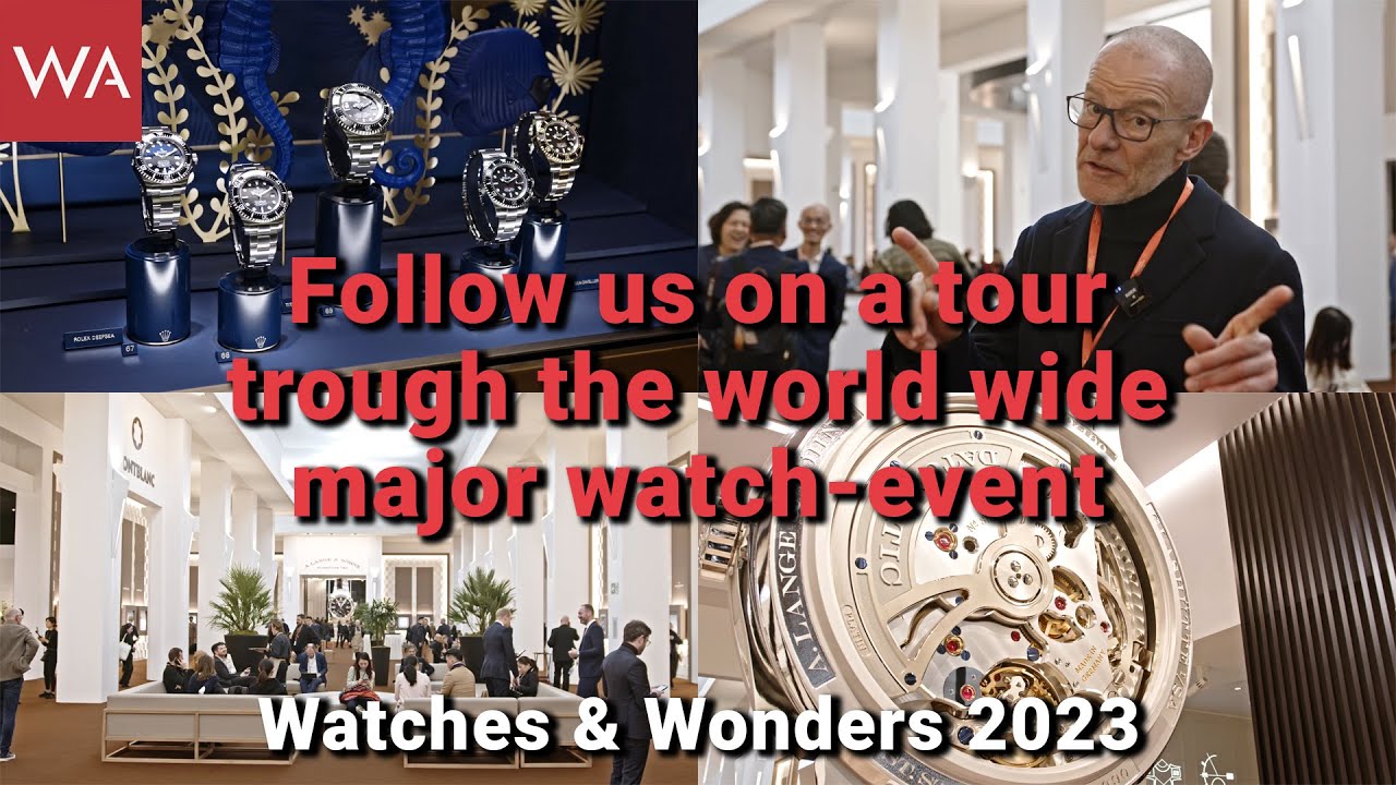 Watches and Wonders 2023. Follow us on a tour through the word-wide major watch-event.