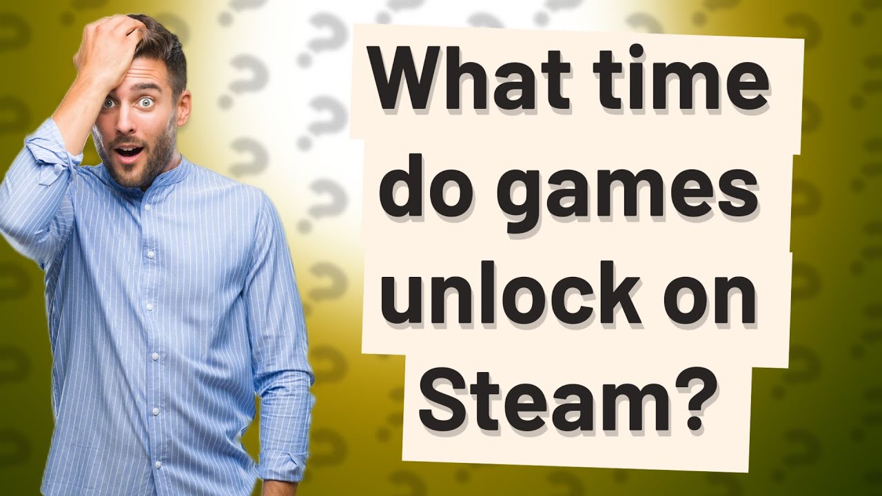 What time do games unlock on Steam?