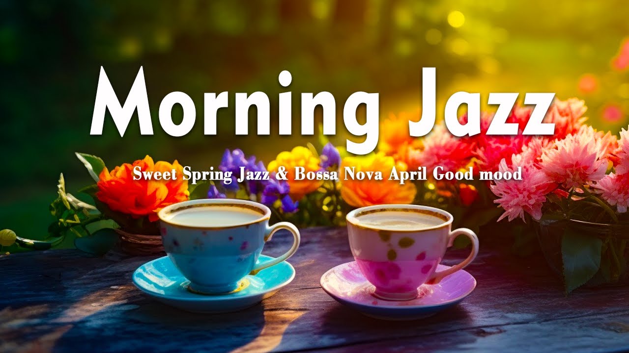 Morning Jazz ☕ Sweet Spring Jazz & Bossa Nova April Good mood to relax, study and work