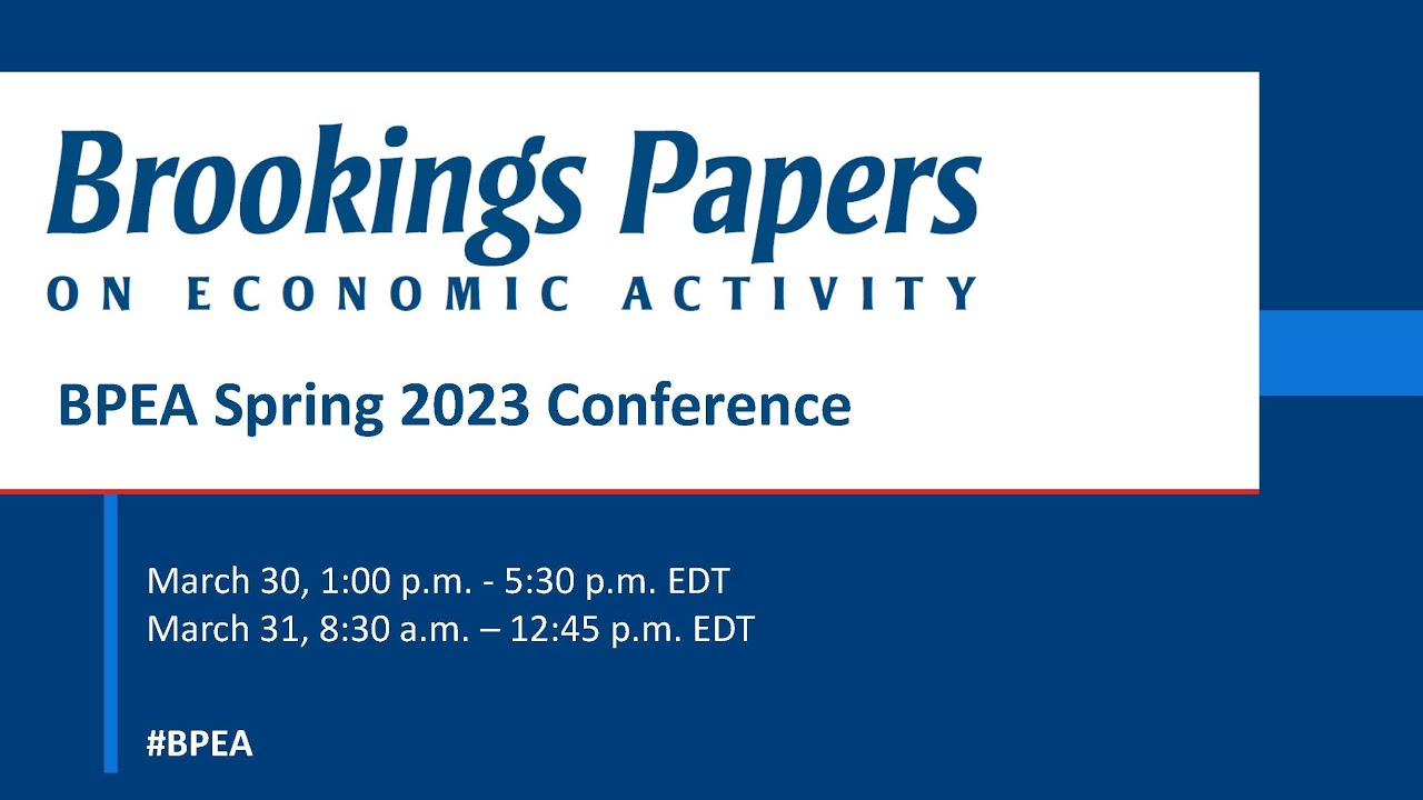 BPEA Spring 2023 conference Day 1: Presented by The Brookings Institution