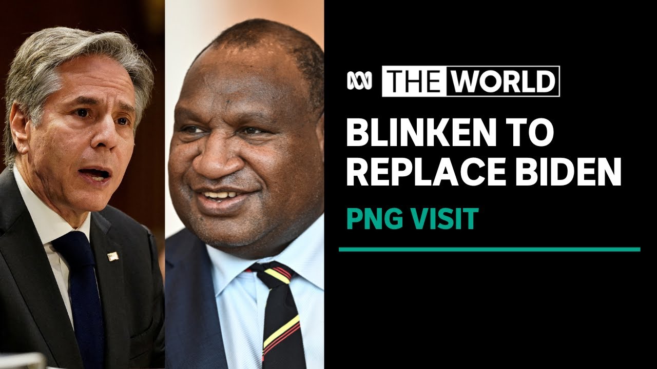 Antony Blinken to replace Joe Biden on PNG visit, security deal under the microscope | The World