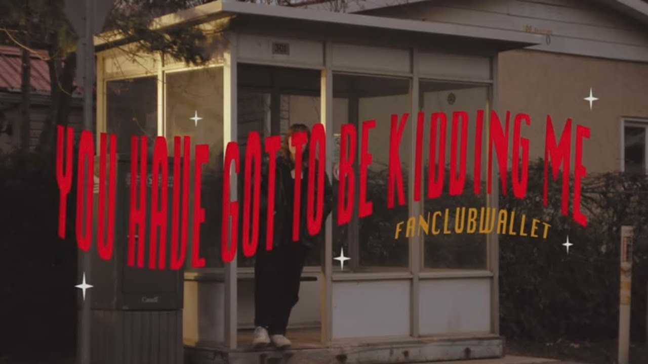 fanclubwallet - You Have Got To Be Kidding Me (Official Video)