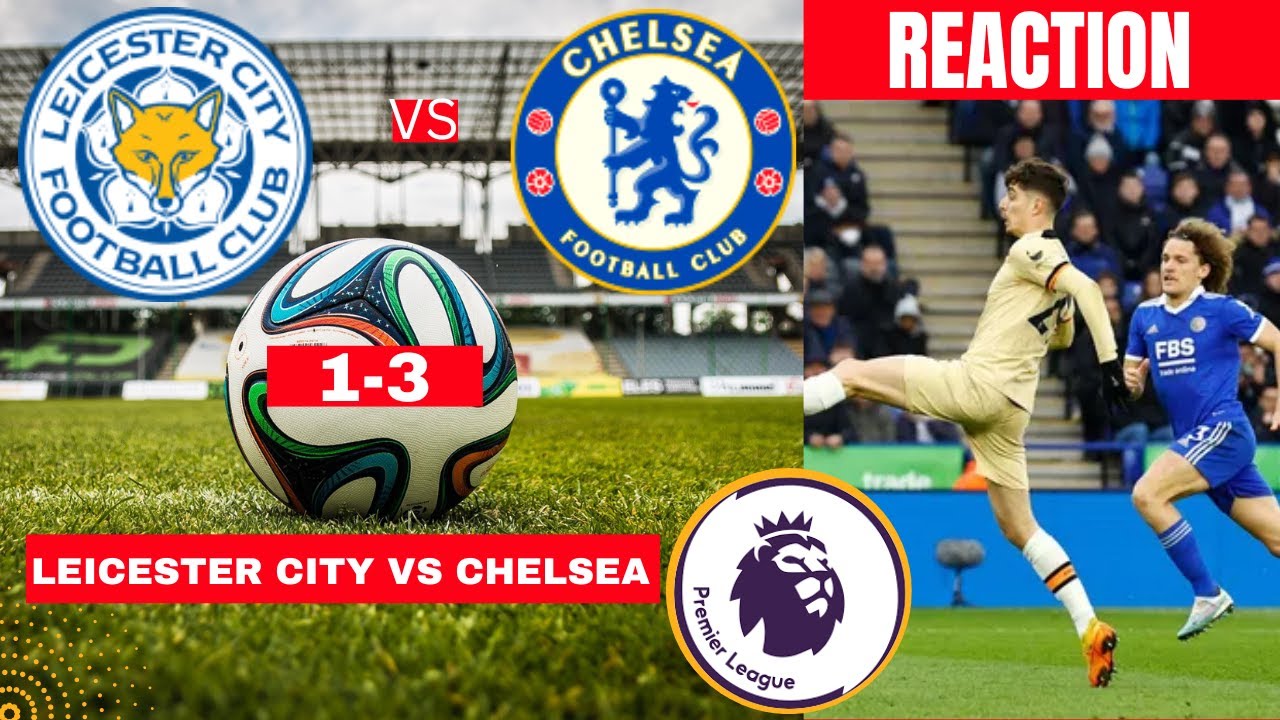 Leicester City vs Chelsea 1-3 Live Stream Premier League Football EPL Match Commentary Highlights