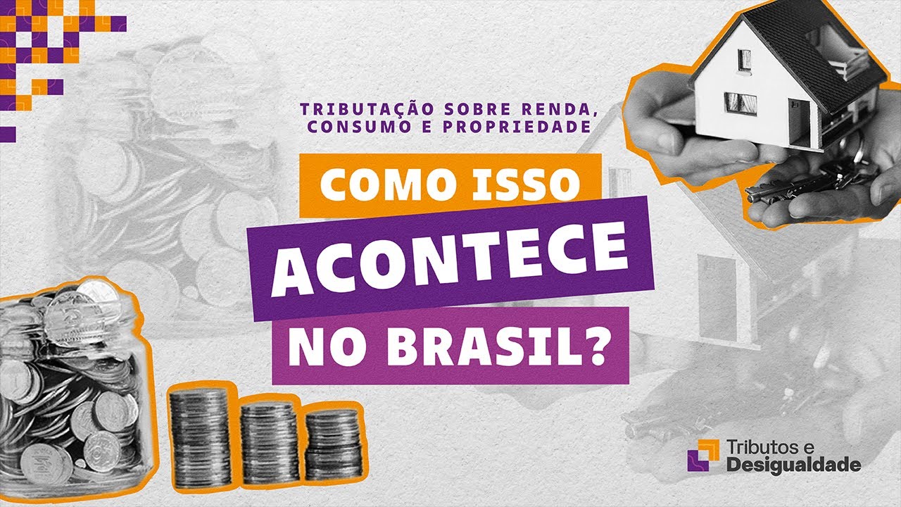 Tributação sobre renda, consumo e propriedade: como isso acontece no Brasil?