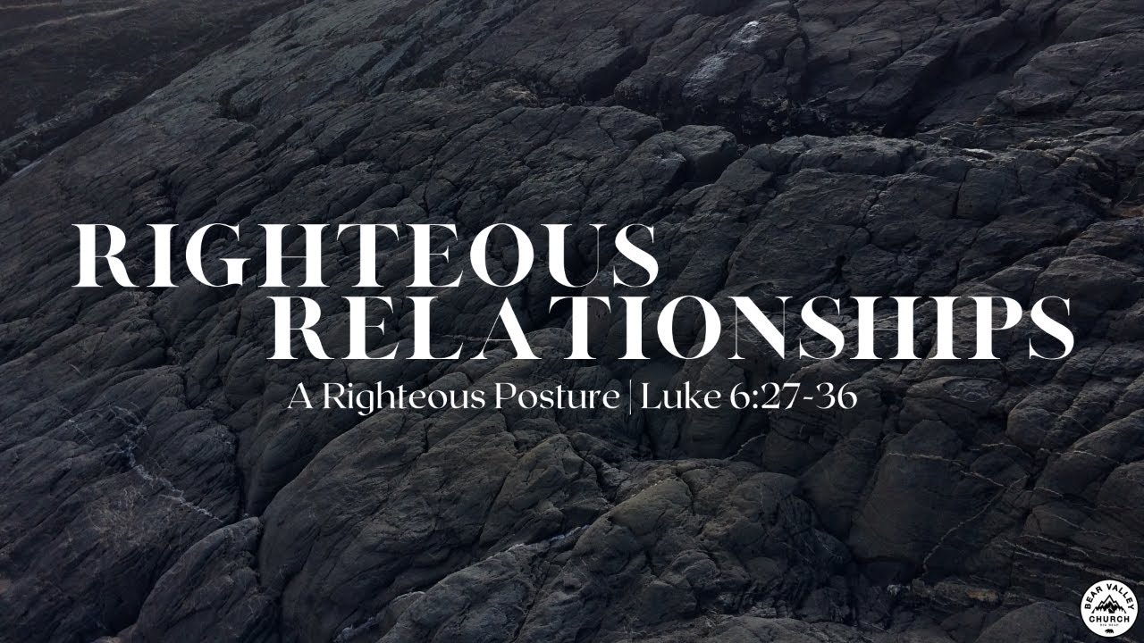 Righteous Relationships | A Righteous Posture (Part 3) 3-26-23