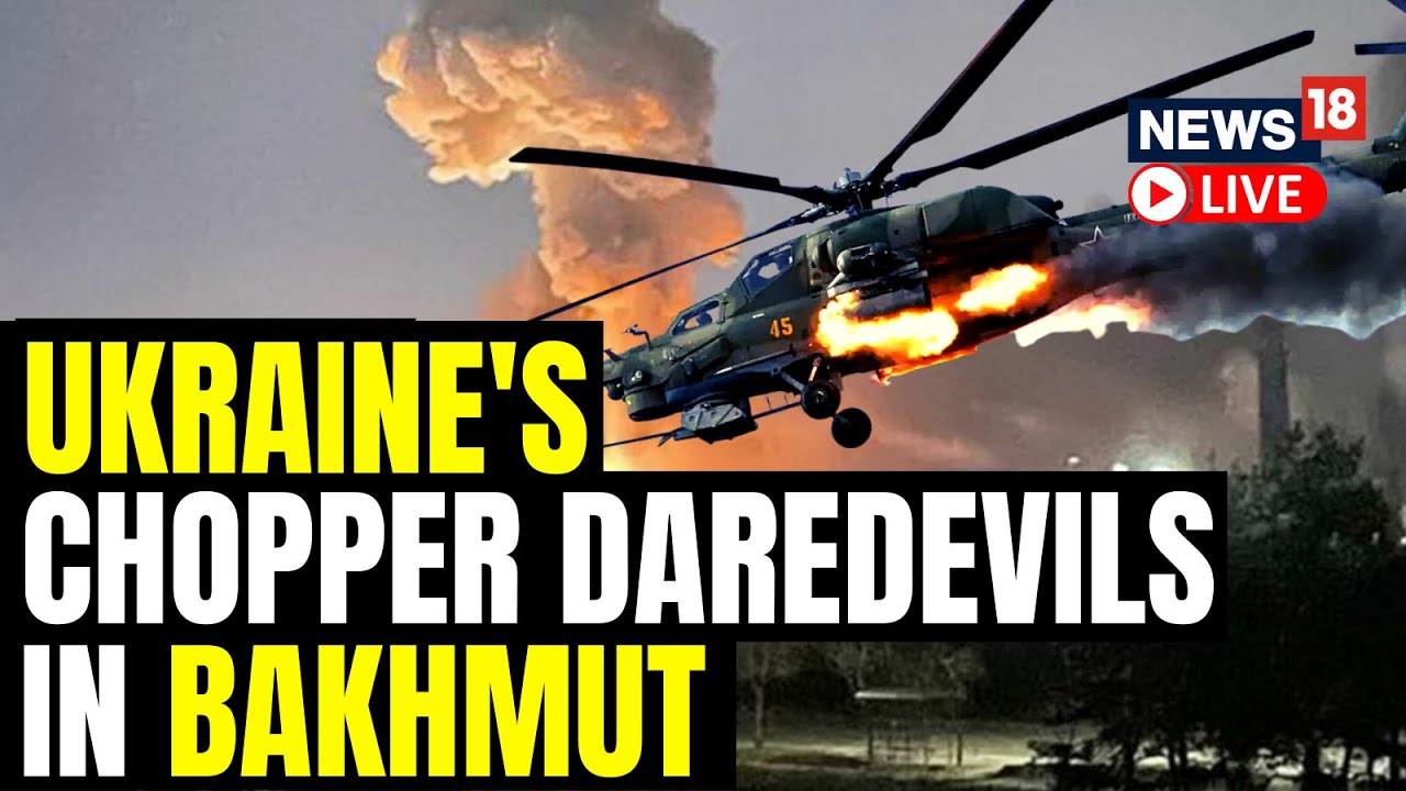 Ukrainian Helicopters Take On High-risk Missions In Bakhmut | Russia Vs Ukraine War Update | News18