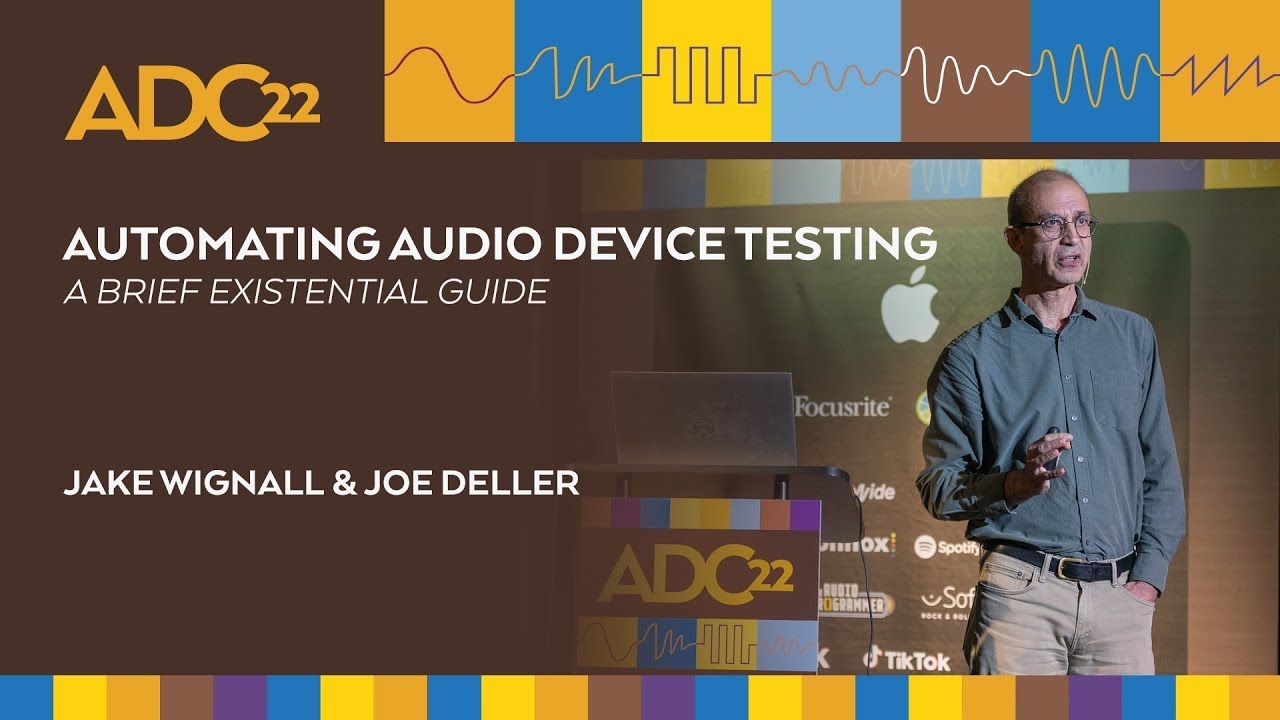 Automating Audio Device Testing - A Brief Existential Guide - Joseph Deller & Jake Wignall - ADC22