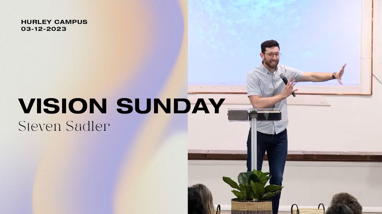 Vision Sunday | 3-12-2023 | Steven Sadler | Life Church Hurley