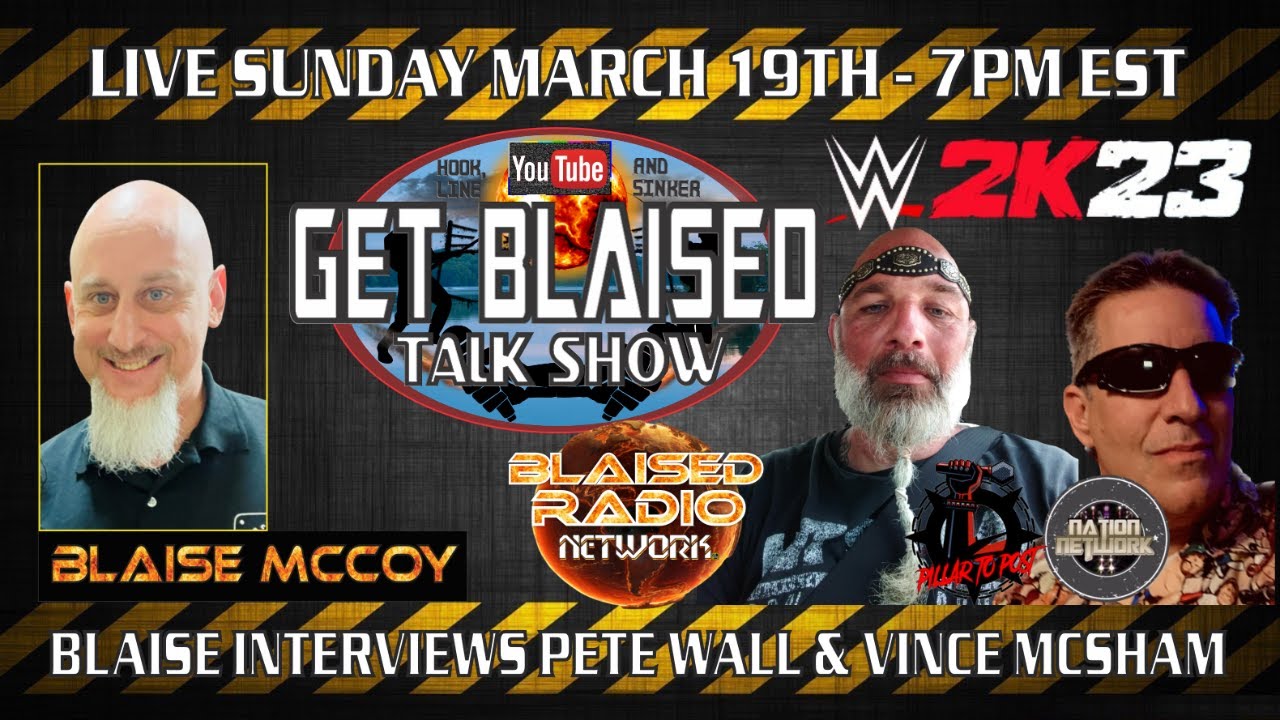 3.19 Get Blaised Interview 7: WWE2K23 Talk with Pete Wall & Vince McSham