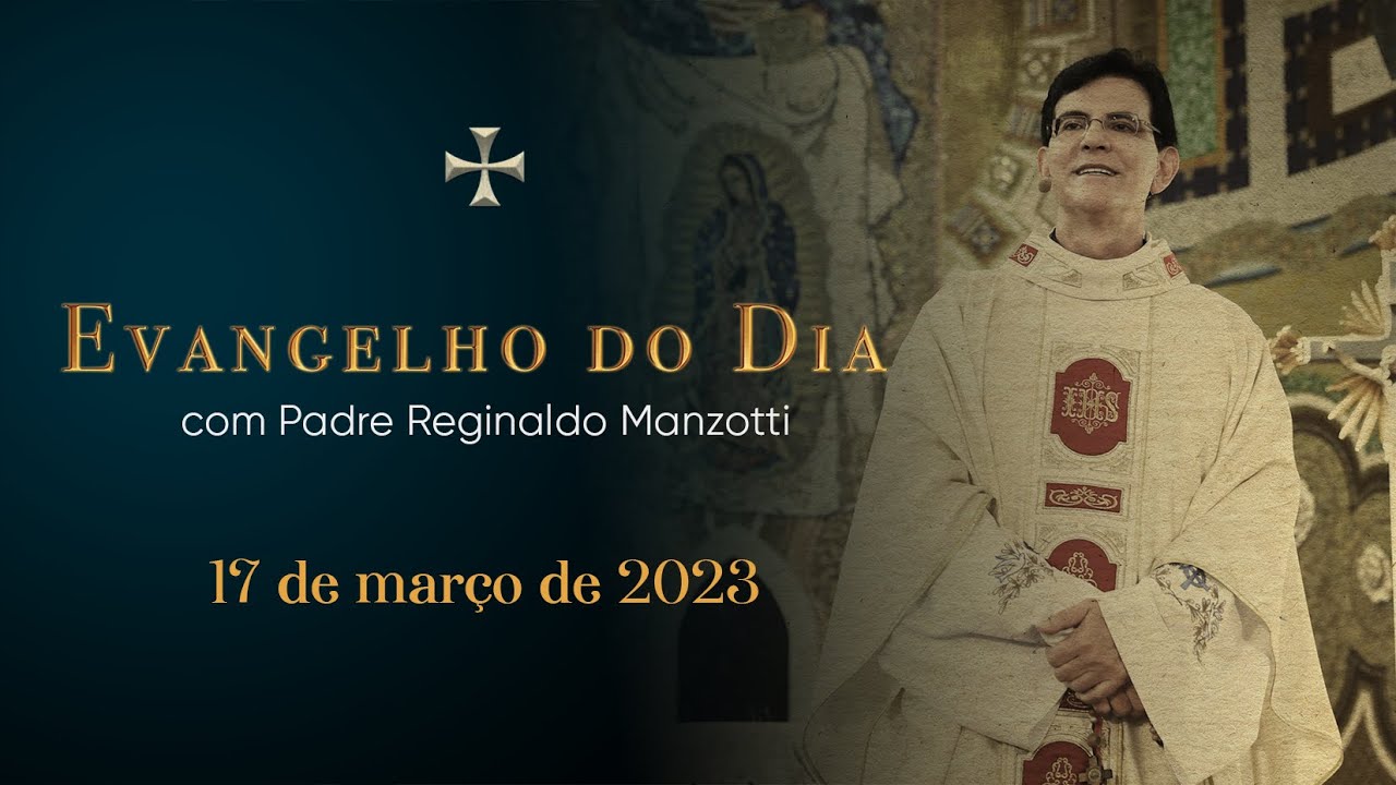 EVANGELHO DO DIA | 17/03/2023 | Mc 12,28b-34 | PADRE REGINALDO MANZOTTI