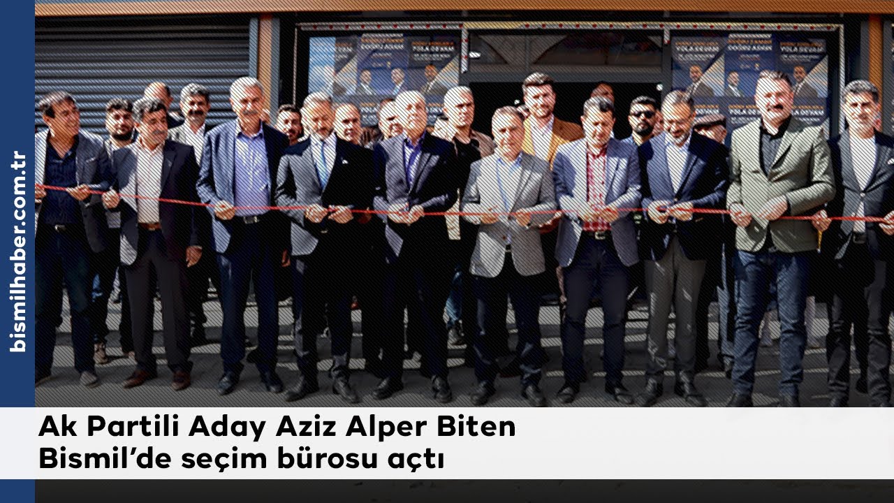 Ak Partili Aday Aziz Alper Biten Bismil’de seçim bürosu açtı - Bismil Haber