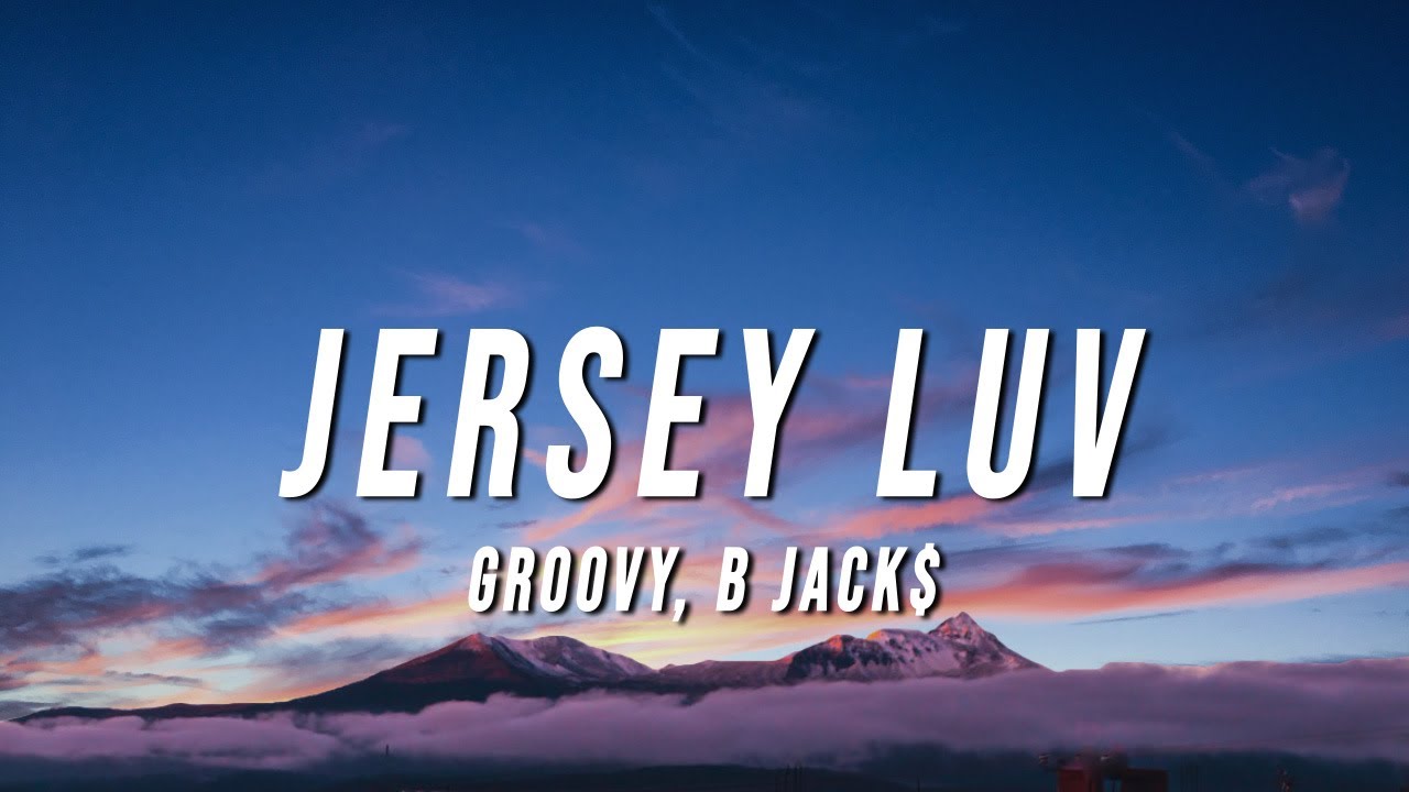 GROOVY - Jersey Luv (Lyrics) ft. B Jack$