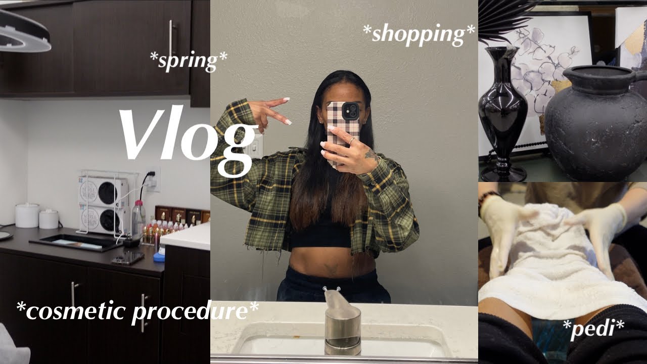 maintenance vlog: i got a cosmetic procedure + pedi + spring shopping