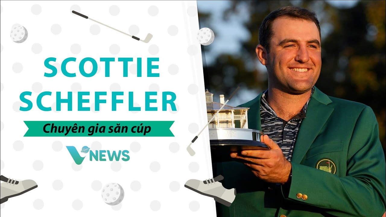 Legend Golf: Scottie Scheffler – Chuyên gia săn cup