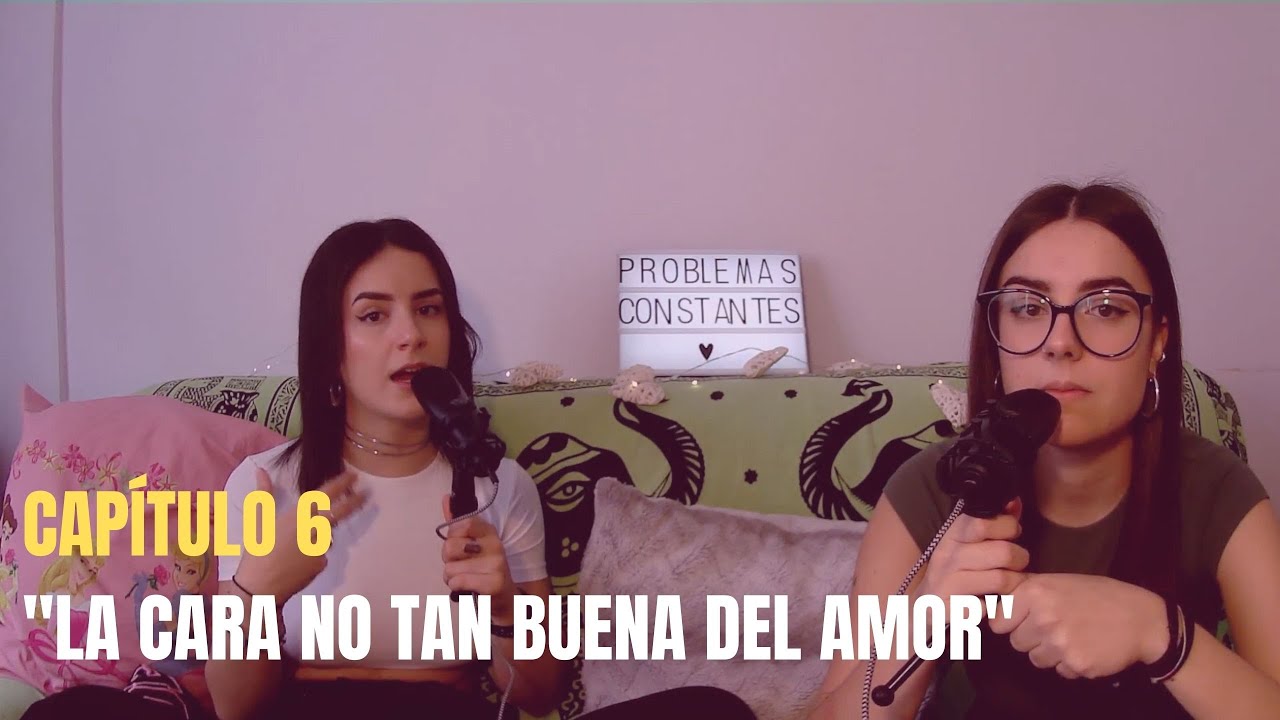 Cap.6: LA PARTE NO TAN BUENA DEL AMOR - Clara Chia y Nerea Hurtado