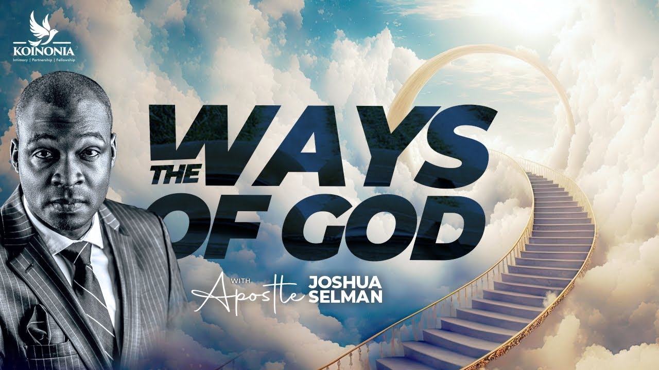 THE WAYS OF GOD WITH APOSTLE JOSHUA SELMAN 07||05||2023