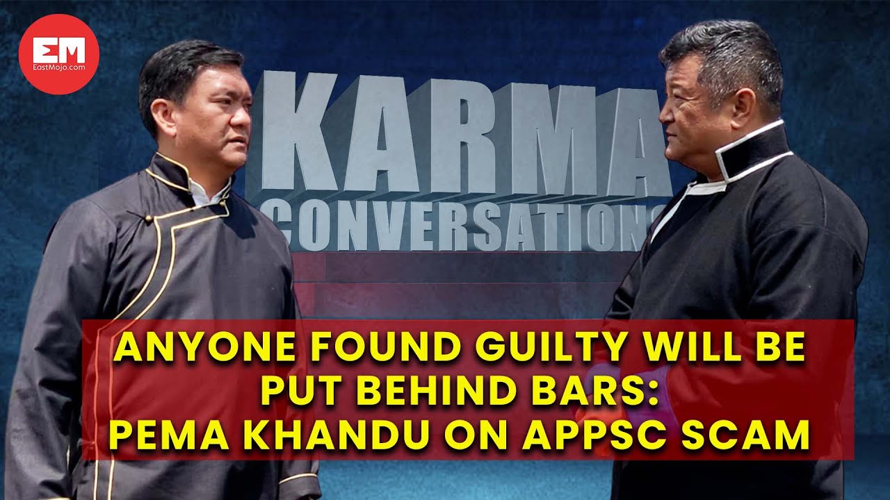Anyone found guilty will be put behind bars: Pema Khandu on APPSC scam | Karma Conversations | EP 11